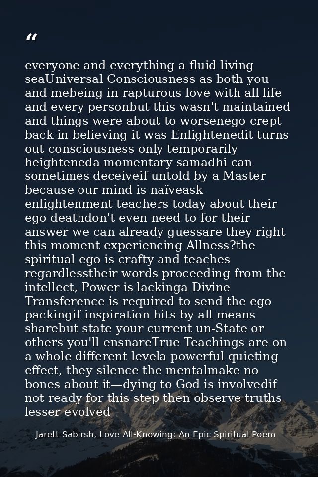everyone and everything a fluid living seaUniversal Consciousness as both you and mebeing in rapturous love with all lif — Jarett Sabirsh, Love All-Knowing: An Epic Spiritual Poem