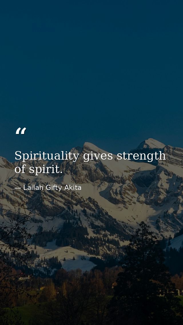 Spirituality gives strength of spirit. — Lailah Gifty Akita