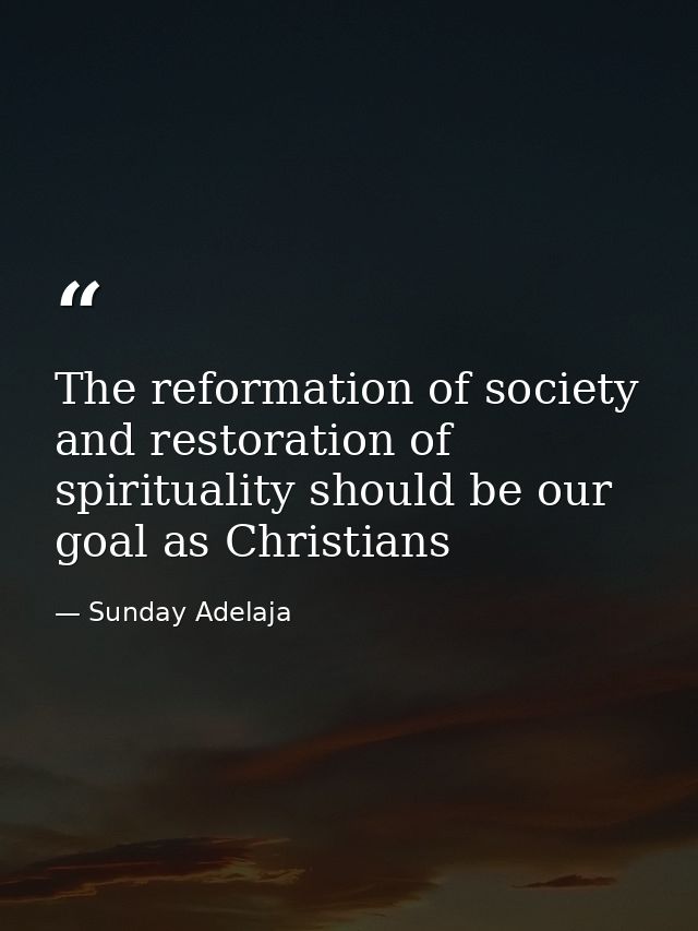 The reformation of society and restoration of spirituality should be our goal as Christians — Sunday Adelaja