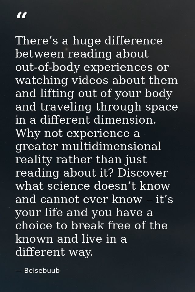 There’s a huge difference between reading about out-of-body experiences or watching videos about them and lifting out of — Belsebuub