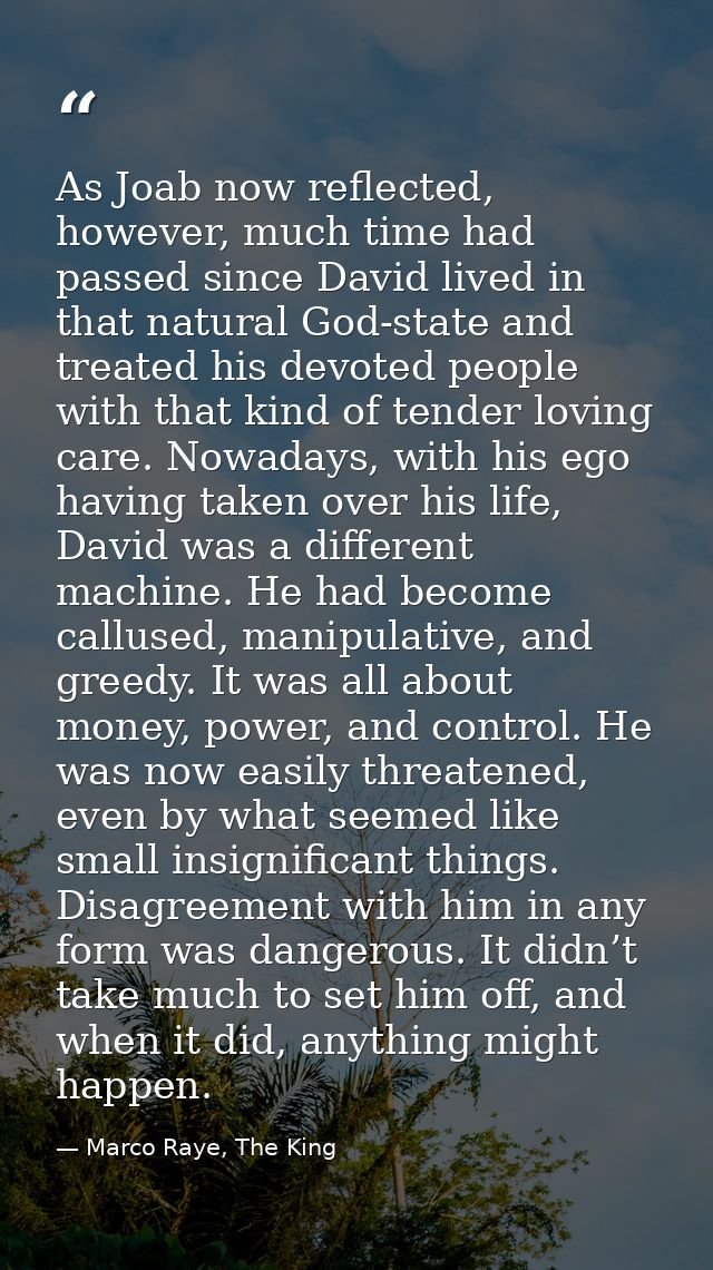 As Joab now reflected, however, much time had passed since David lived in that natural God-state and treated his devoted — Marco Raye, The King