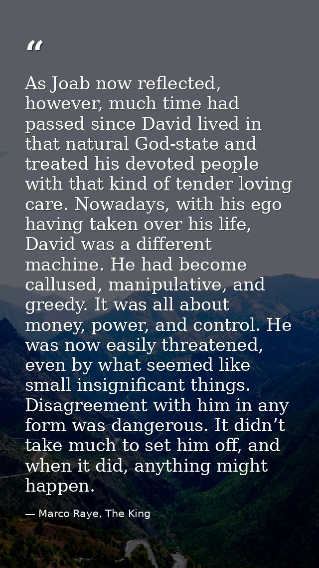 As Joab now reflected, however, much time had passed since David lived in that natural God-state and treated his devoted — Marco Raye, The King