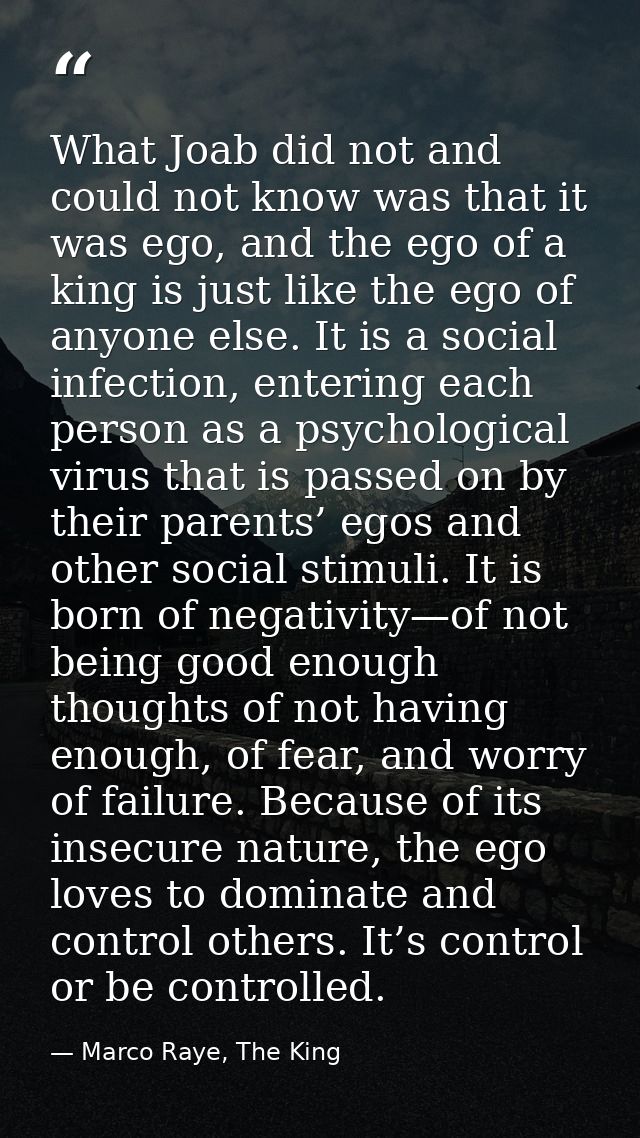 What Joab did not and could not know was that it was ego, and the ego of a king is just like the ego of anyone else. It  — Marco Raye, The King
