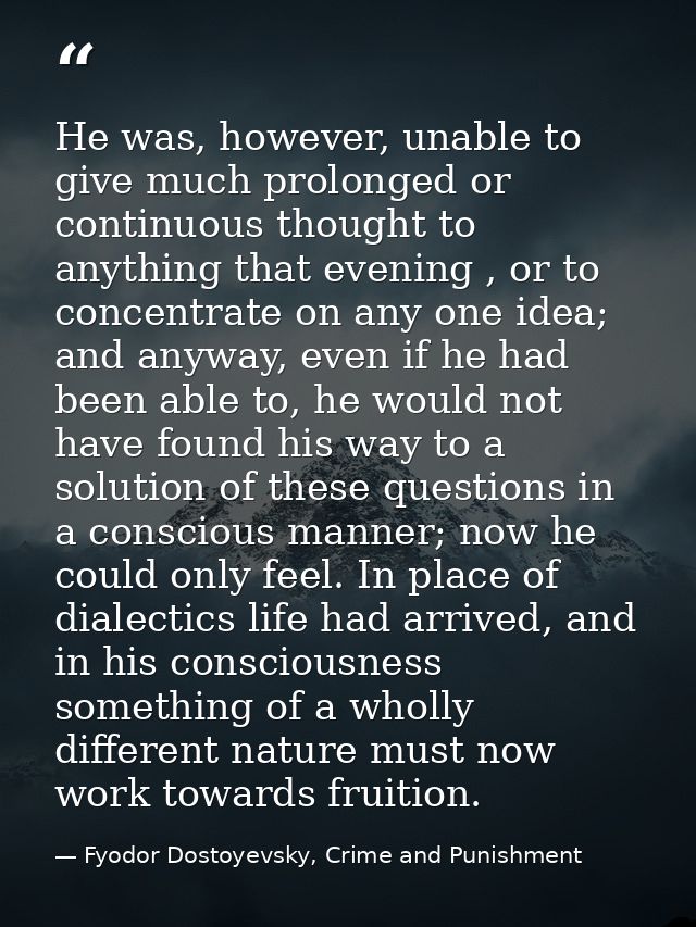 He was, however, unable to give much prolonged or continuous thought to anything that evening , or to concentrate on any — Fyodor Dostoyevsky, Crime and Punishment