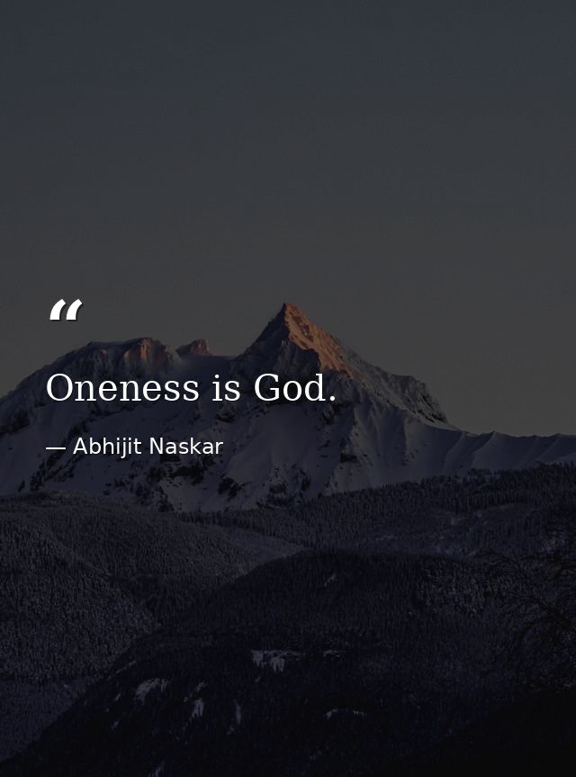 Oneness is God. — Abhijit Naskar
