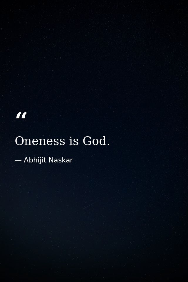 Oneness is God. — Abhijit Naskar