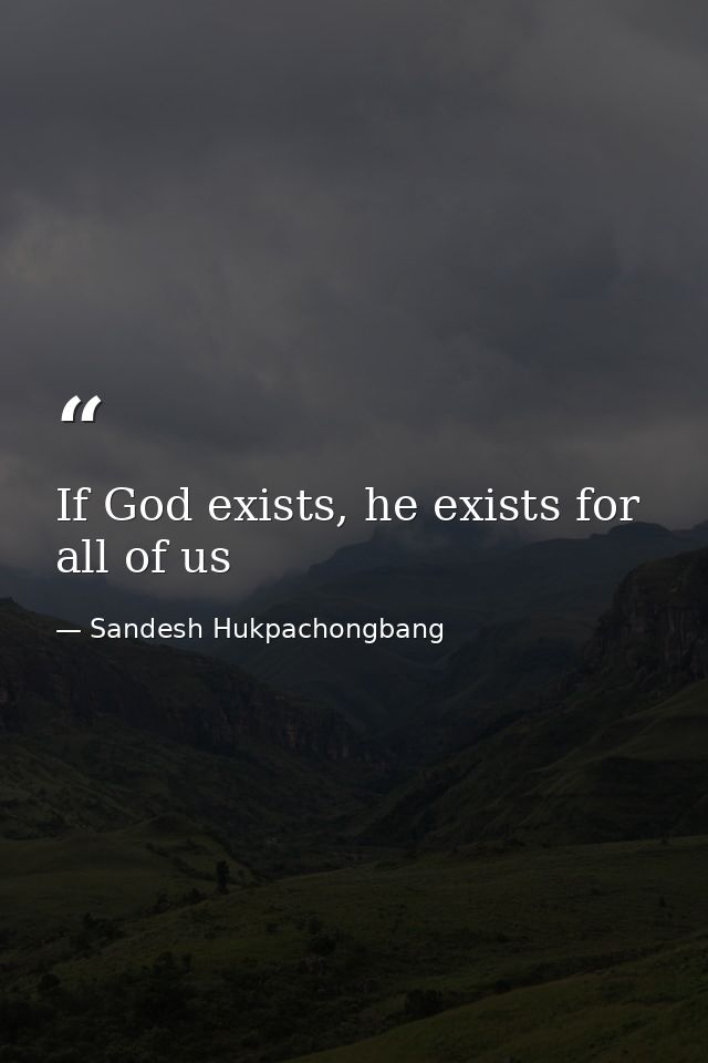 If God exists, he exists for all of us — Sandesh Hukpachongbang