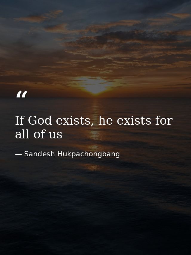 If God exists, he exists for all of us — Sandesh Hukpachongbang