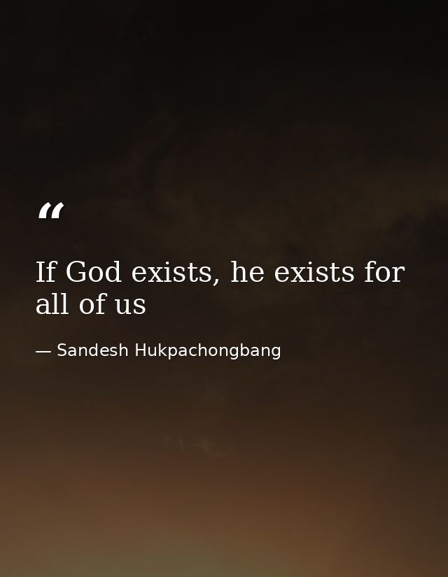 If God exists, he exists for all of us — Sandesh Hukpachongbang