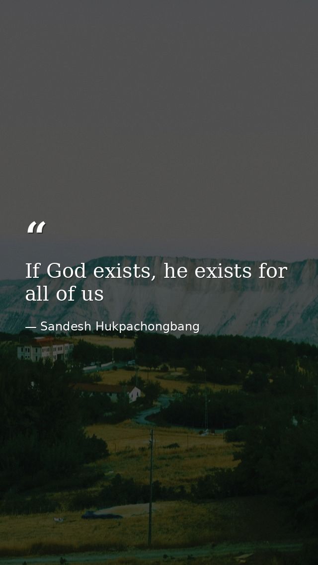 If God exists, he exists for all of us — Sandesh Hukpachongbang