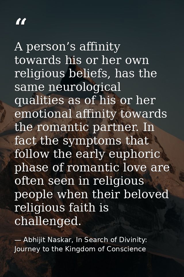 A person’s affinity towards his or her own religious beliefs, has the same neurological qualities as of his or her emoti — Abhijit Naskar, In Search of Divinity: Journey to the Kingdom of Conscience