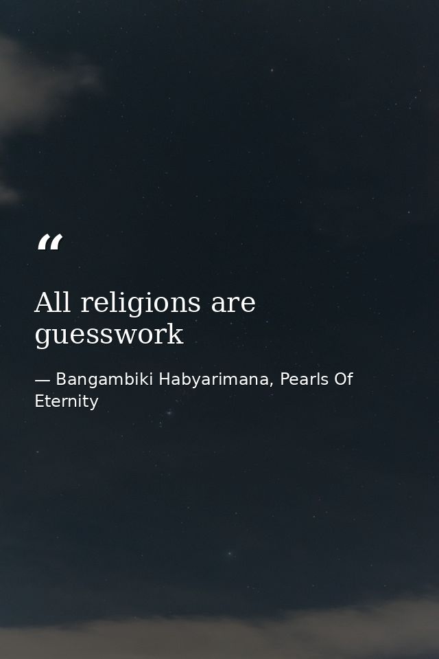 All religions are guesswork — Bangambiki Habyarimana, Pearls Of Eternity