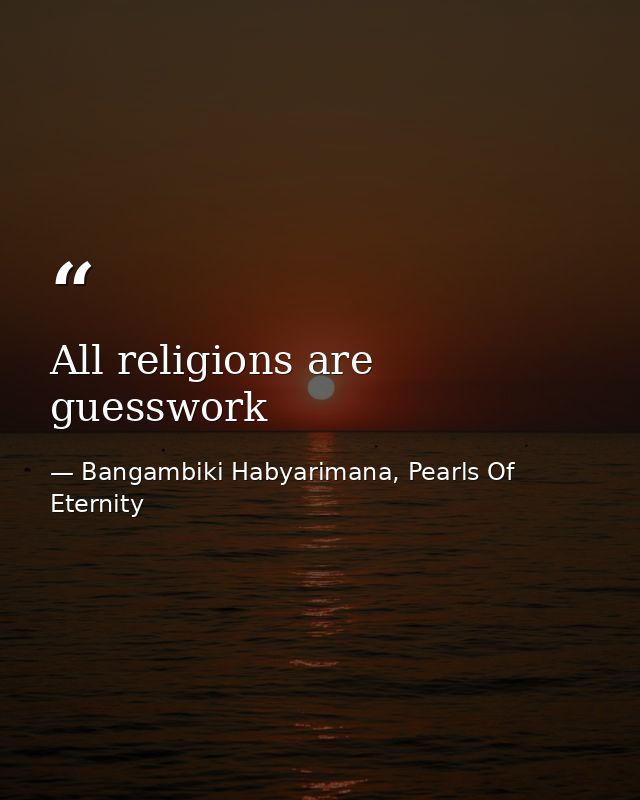 All religions are guesswork — Bangambiki Habyarimana, Pearls Of Eternity
