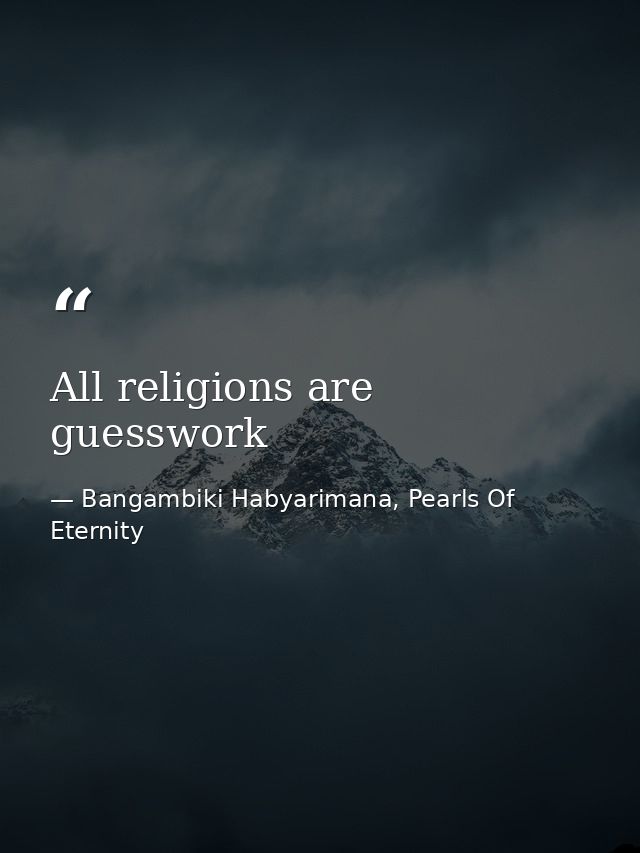 All religions are guesswork — Bangambiki Habyarimana, Pearls Of Eternity