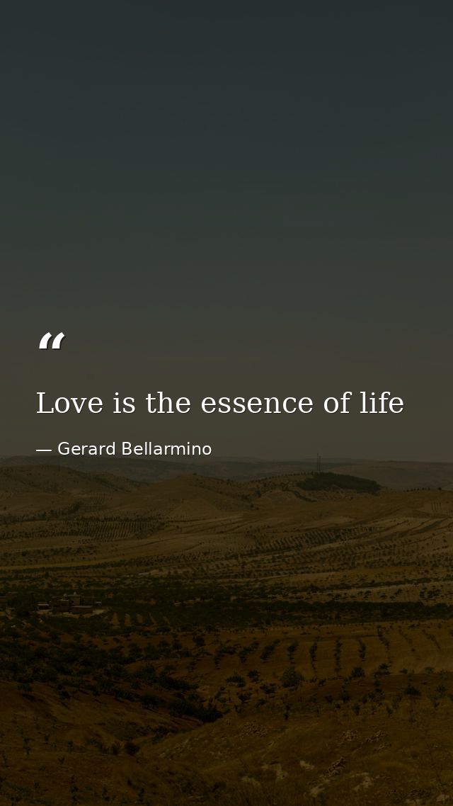 Love is the essence of life — Gerard Bellarmino