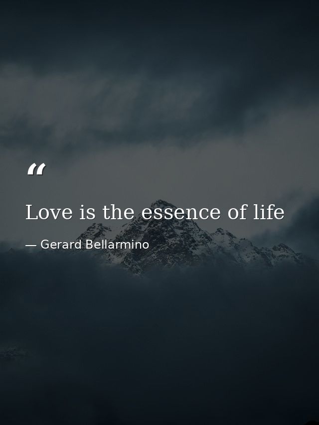 Love is the essence of life — Gerard Bellarmino