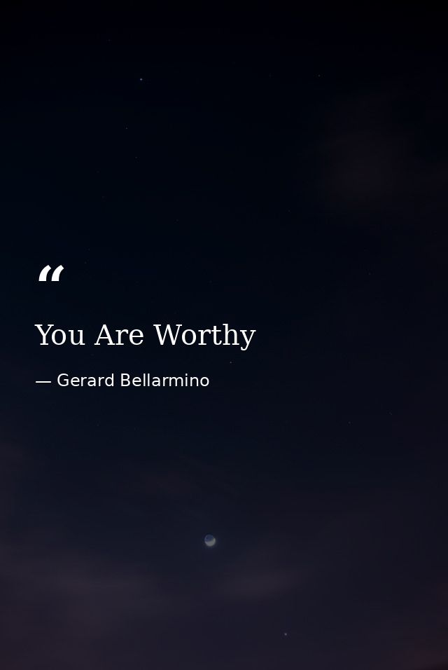 You Are Worthy — Gerard Bellarmino
