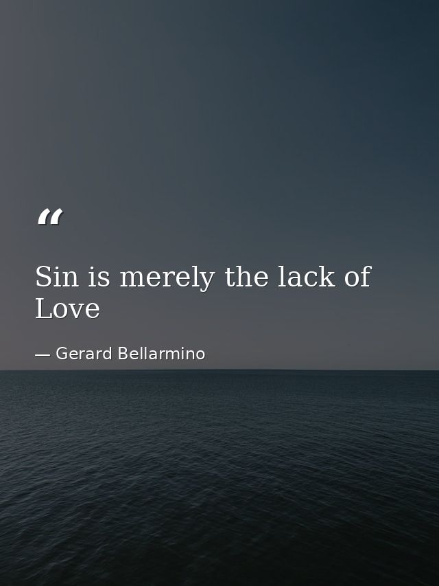 Sin is merely the lack of Love — Gerard Bellarmino