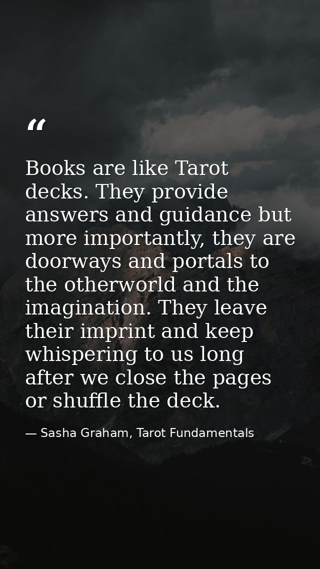 Books are like Tarot decks. They provide answers and guidance but more importantly, they are doorways and portals to the — Sasha Graham, Tarot Fundamentals