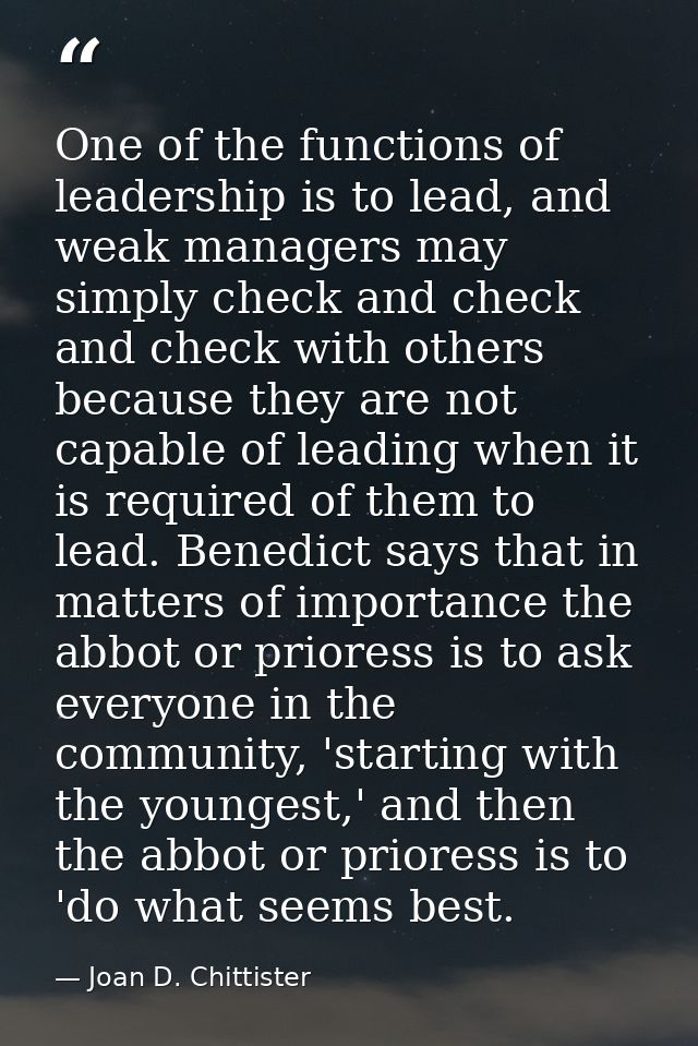 One of the functions of leadership is to lead, and weak managers may simply check and check and check with others becaus — Joan D. Chittister
