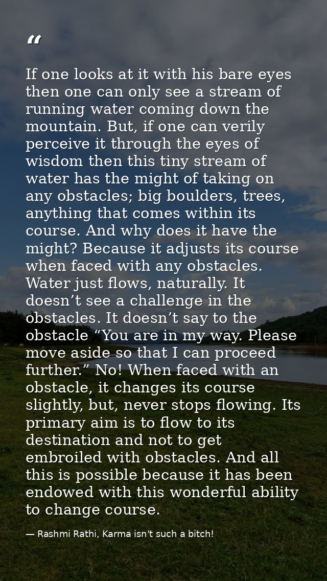 If one looks at it with his bare eyes then one can only see a stream of running water coming down the mountain. But, if  — Rashmi Rathi, Karma isn't such a bitch!
