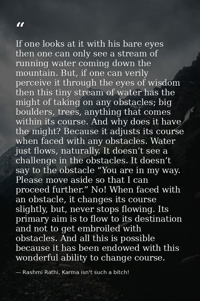 If one looks at it with his bare eyes then one can only see a stream of running water coming down the mountain. But, if  — Rashmi Rathi, Karma isn't such a bitch!