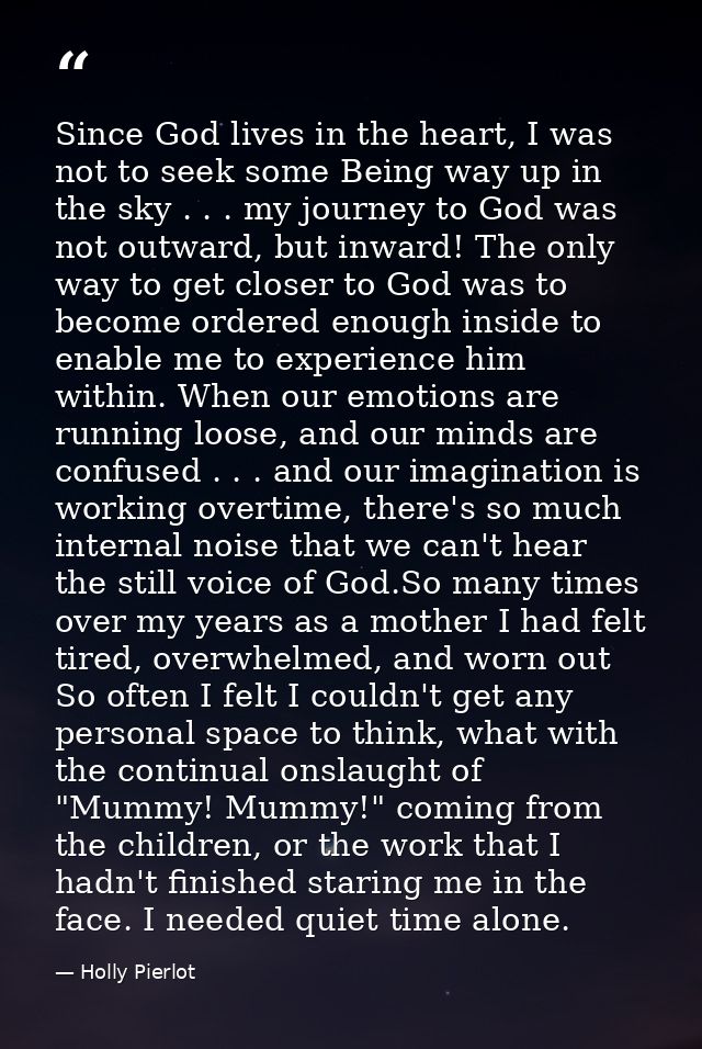 Since God lives in the heart, I was not to seek some Being way up in the sky . . . my journey to God was not outward, bu — Holly Pierlot