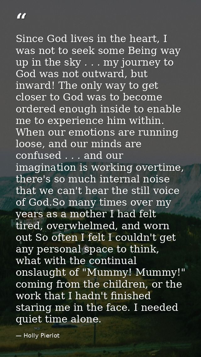 Since God lives in the heart, I was not to seek some Being way up in the sky . . . my journey to God was not outward, bu — Holly Pierlot