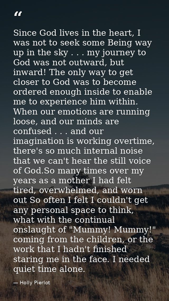 Since God lives in the heart, I was not to seek some Being way up in the sky . . . my journey to God was not outward, bu — Holly Pierlot