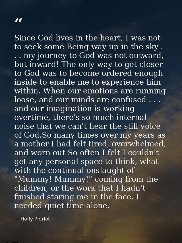 Since God lives in the heart, I was not to seek some Being way up in the sky . . . my journey to God was not outward, bu — Holly Pierlot