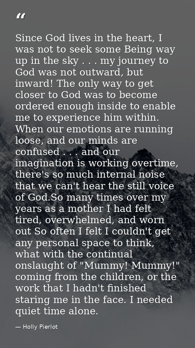 Since God lives in the heart, I was not to seek some Being way up in the sky . . . my journey to God was not outward, bu — Holly Pierlot