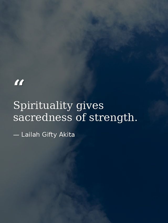 Spirituality gives sacredness of strength. — Lailah Gifty Akita