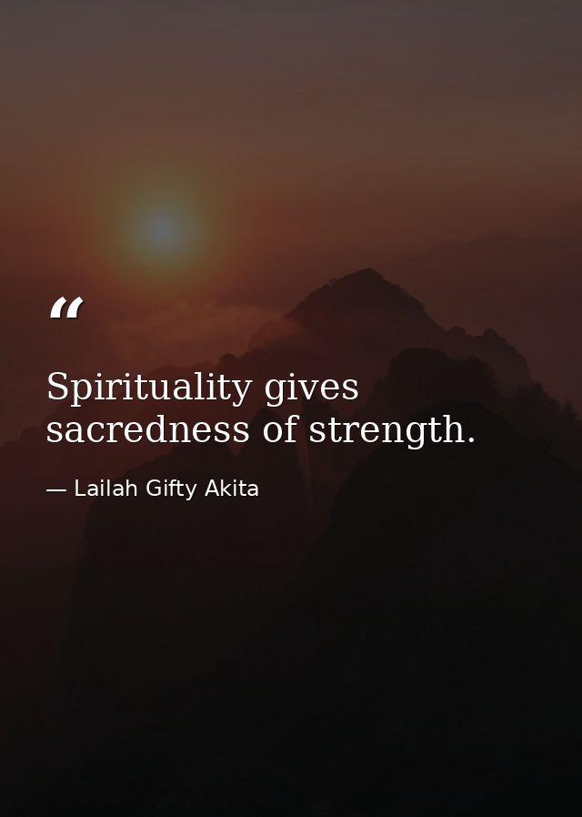 Spirituality gives sacredness of strength. — Lailah Gifty Akita