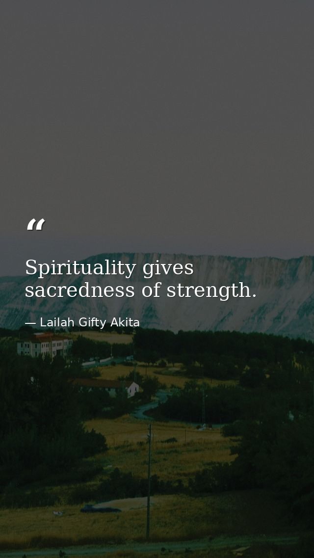 Spirituality gives sacredness of strength. — Lailah Gifty Akita
