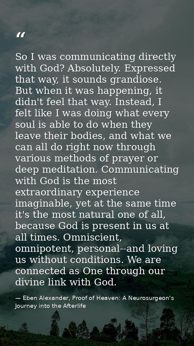 So I was communicating directly with God? Absolutely. Expressed that way, it sounds grandiose. But when it was happening — Eben Alexander, Proof of Heaven: A Neurosurgeon's Journey into the Afterlife