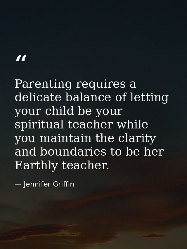 Parenting requires a delicate balance of letting your child be your spiritual teacher while you maintain the clarity and — Jennifer Griffin