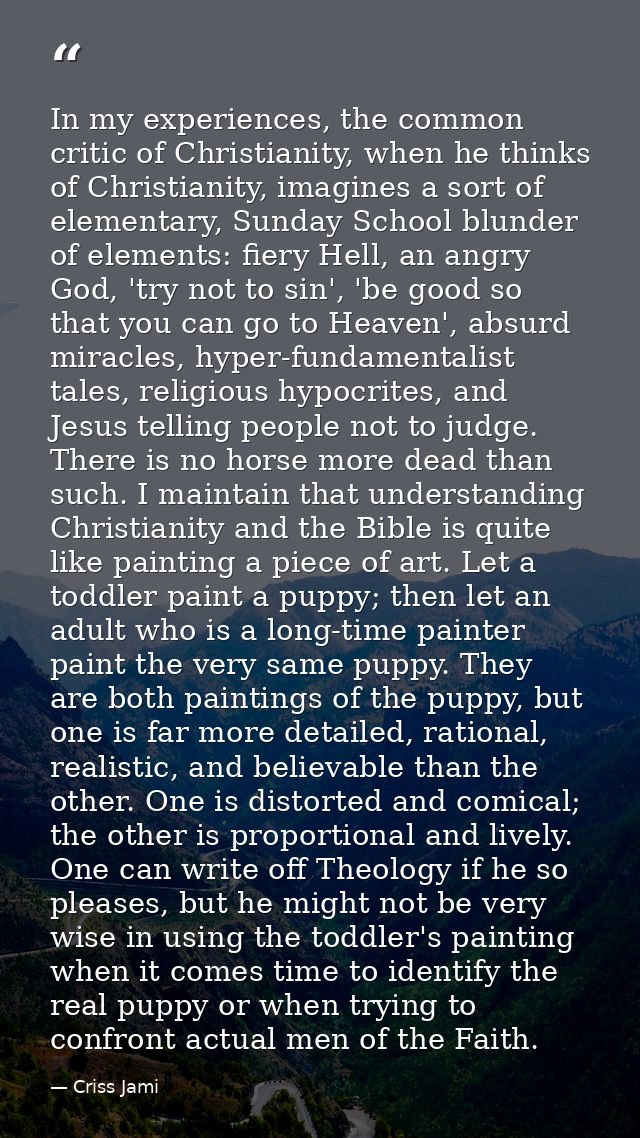 In my experiences, the common critic of Christianity, when he thinks of Christianity, imagines a sort of elementary, Sun — Criss Jami