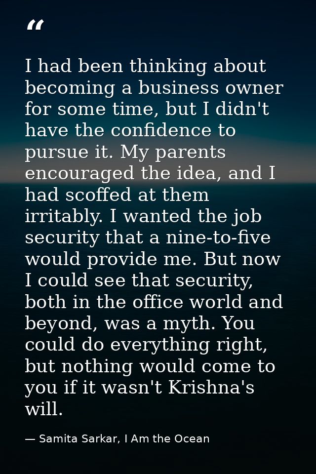 I had been thinking about becoming a business owner for some time, but I didn't have the confidence to pursue it. My par — Samita Sarkar, I Am the Ocean