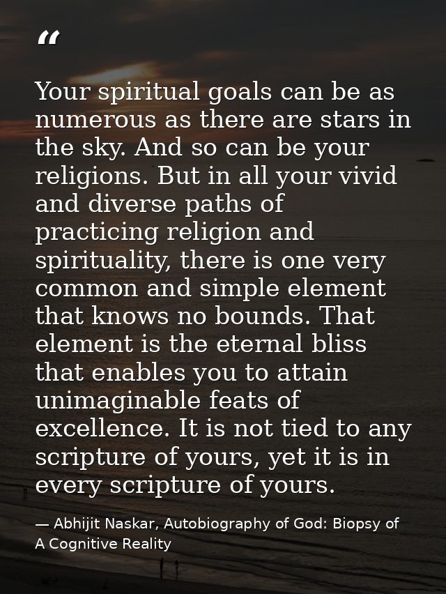 Your spiritual goals can be as numerous as there are stars in the sky. And so can be your religions. But in all your viv — Abhijit Naskar, Autobiography of God: Biopsy of A Cognitive Reality