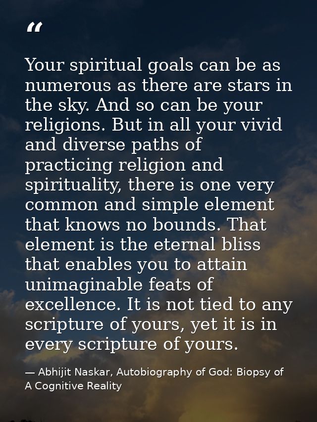 Your spiritual goals can be as numerous as there are stars in the sky. And so can be your religions. But in all your viv — Abhijit Naskar, Autobiography of God: Biopsy of A Cognitive Reality