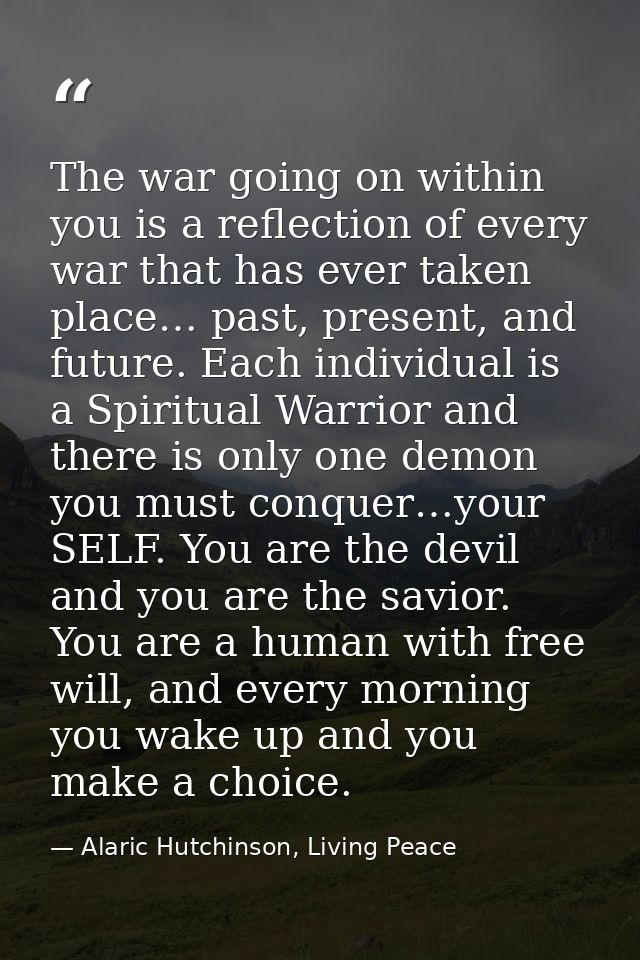 The war going on within you is a reflection of every war that has ever taken place… past, present, and future. Each indi — Alaric Hutchinson, Living Peace
