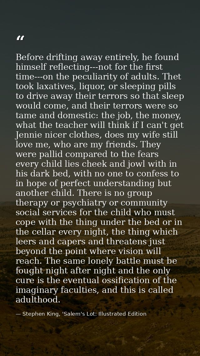 Before drifting away entirely, he found himself reflecting---not for the first time---on the peculiarity of adults. Thet — Stephen King, 'Salem's Lot: Illustrated Edition