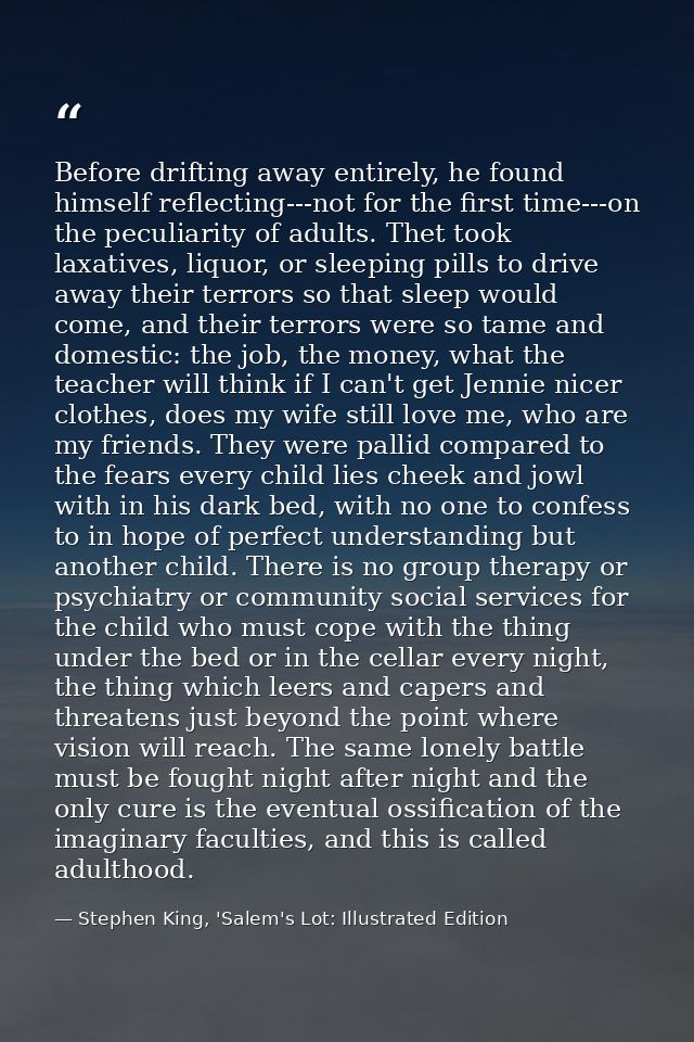 Before drifting away entirely, he found himself reflecting---not for the first time---on the peculiarity of adults. Thet — Stephen King, 'Salem's Lot: Illustrated Edition