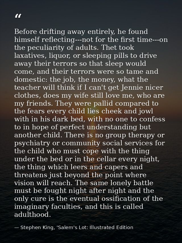 Before drifting away entirely, he found himself reflecting---not for the first time---on the peculiarity of adults. Thet — Stephen King, 'Salem's Lot: Illustrated Edition