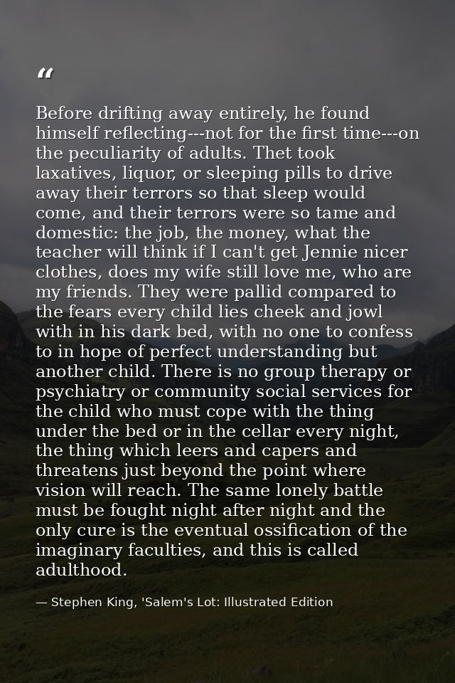 Before drifting away entirely, he found himself reflecting---not for the first time---on the peculiarity of adults. Thet — Stephen King, 'Salem's Lot: Illustrated Edition