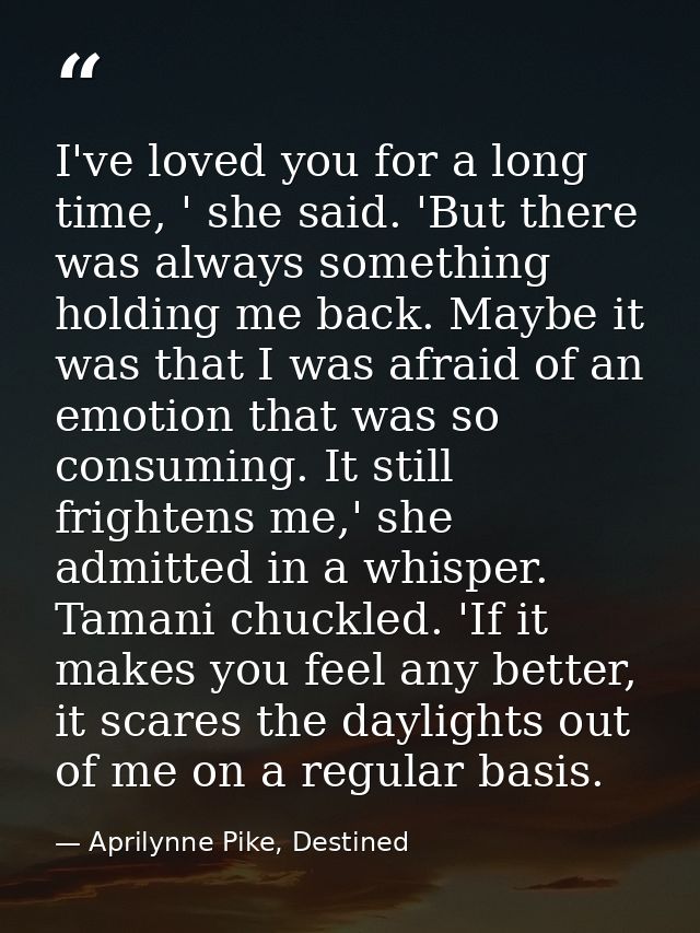 I've loved you for a long time, ' she said. 'But there was always something holding me back. Maybe it was that I was afr — Aprilynne Pike, Destined