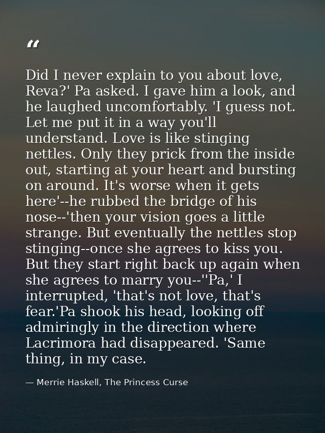 Did I never explain to you about love, Reva?' Pa asked. I gave him a look, and he laughed uncomfortably. 'I guess not. L — Merrie Haskell, The Princess Curse