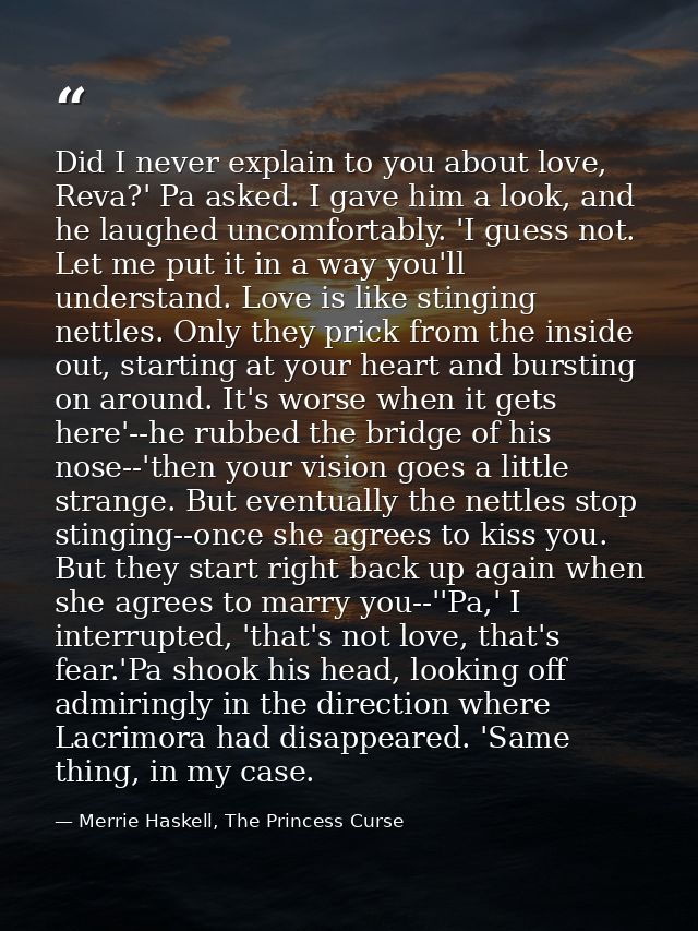 Did I never explain to you about love, Reva?' Pa asked. I gave him a look, and he laughed uncomfortably. 'I guess not. L — Merrie Haskell, The Princess Curse