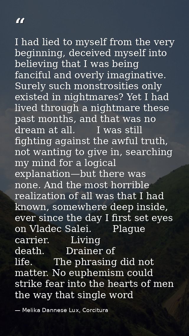 I had lied to myself from the very beginning, deceived myself into believing that I was being fanciful and overly imagin — Melika Dannese Lux, Corcitura