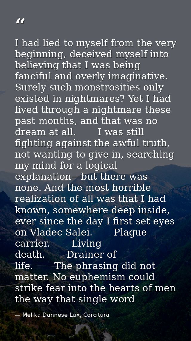 I had lied to myself from the very beginning, deceived myself into believing that I was being fanciful and overly imagin — Melika Dannese Lux, Corcitura